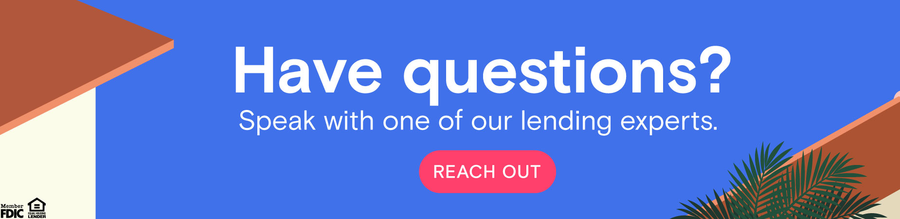 Have questions? Speak with one of our Lending Experts.